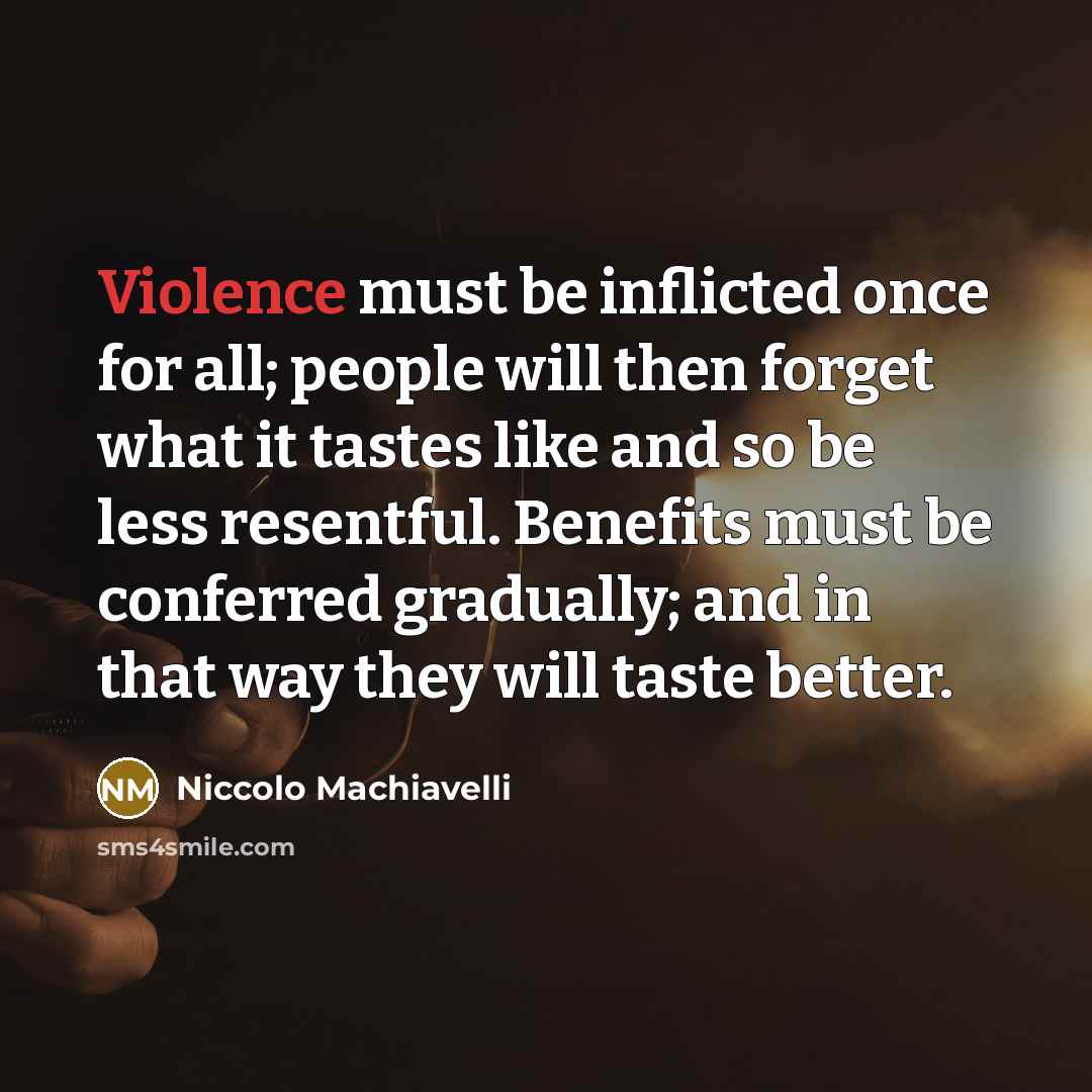 “Violence must be inflicted once for all; people will then…” quote by Niccolo Machiavelli