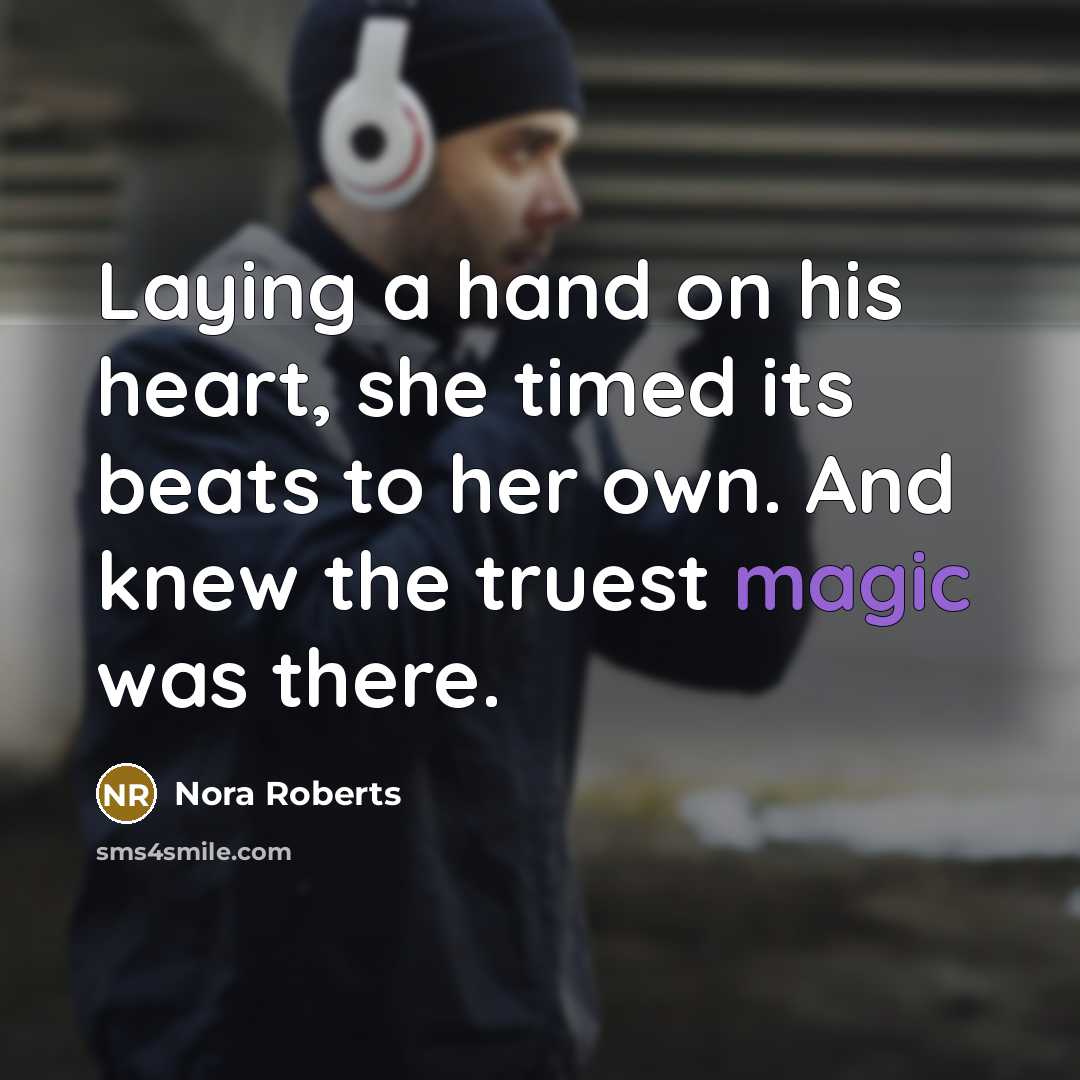 “Laying a hand on his heart, she timed its beats…” quote by Nora Roberts
