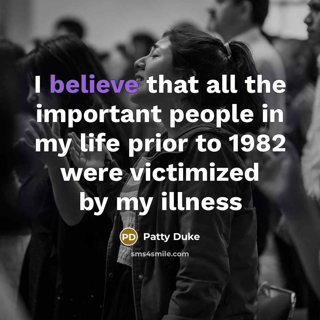 “I believe that all the important people in my life…” quote by Patty Duke