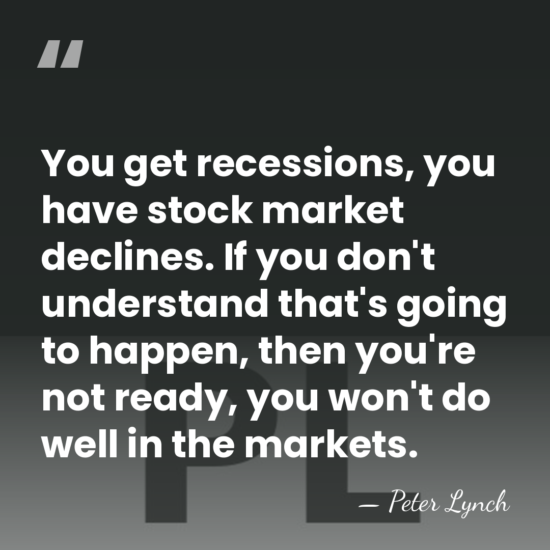You get recessions, you have stock market declines. If you don't understand&hellip; - Peter Lynch