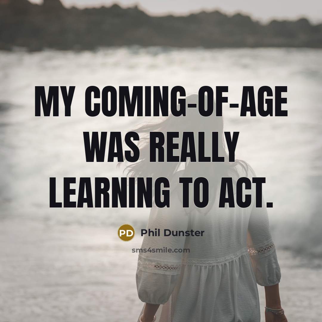 “My coming-of-age was really learning to act.…” quote by Phil Dunster
