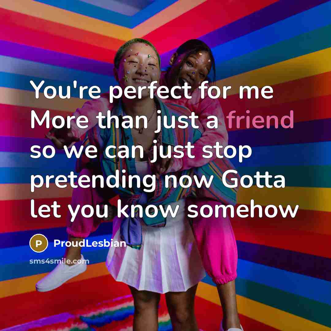 “You're perfect for me More than just a friend so…” quote by ProudLesbian