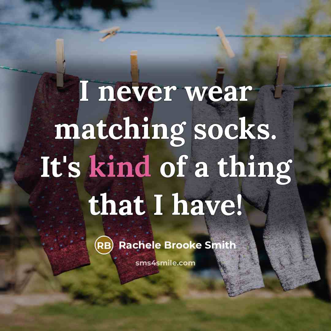 “I never wear matching socks. It's kind of a thing…” quote by Rachele Brooke Smith