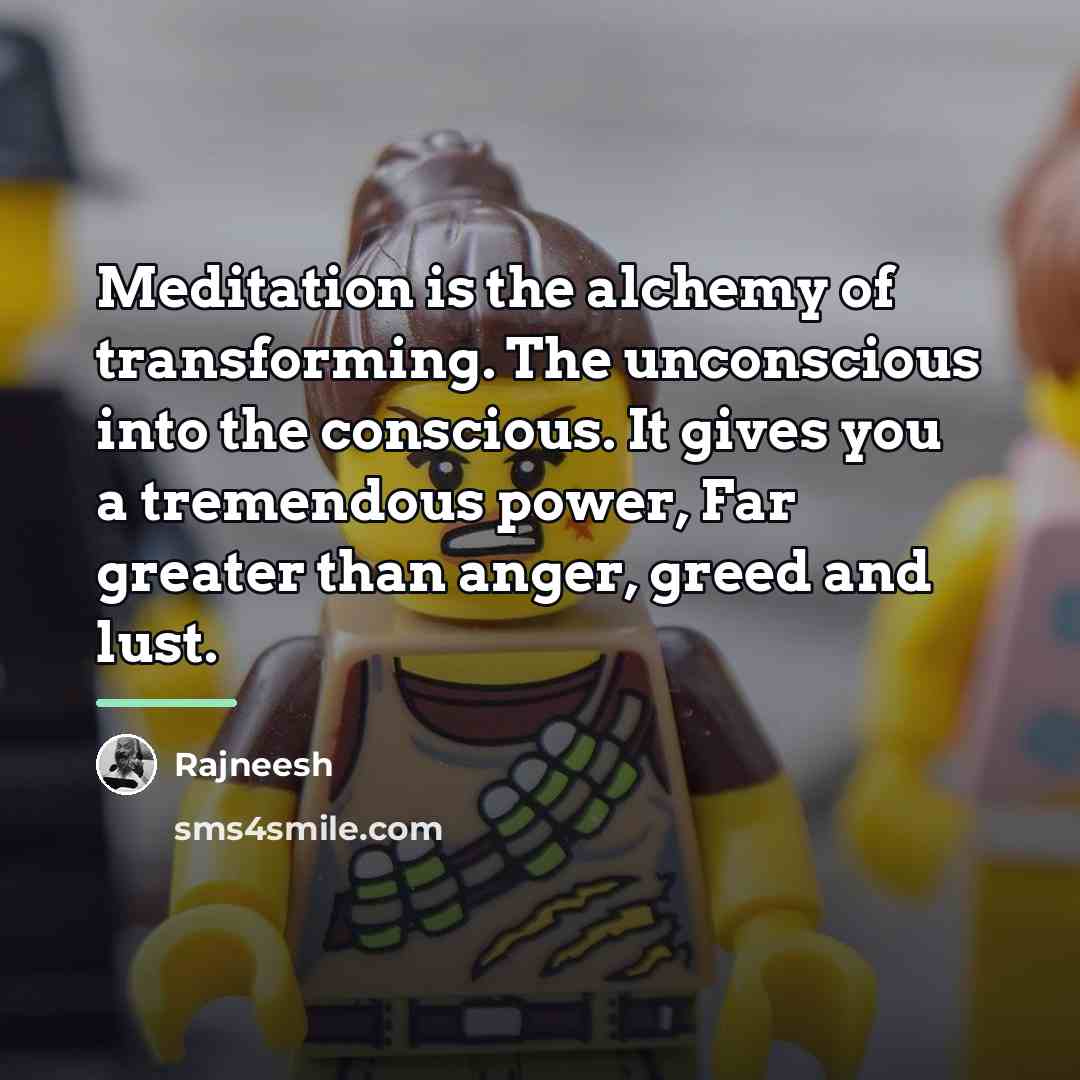 “Meditation is the alchemy of transforming. The unconscious into the…” quote by Rajneesh