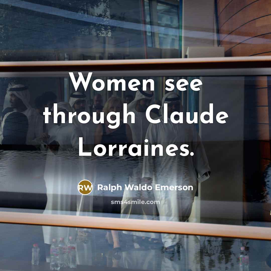 “Women see through Claude Lorraines.…” quote by Ralph Waldo Emerson
