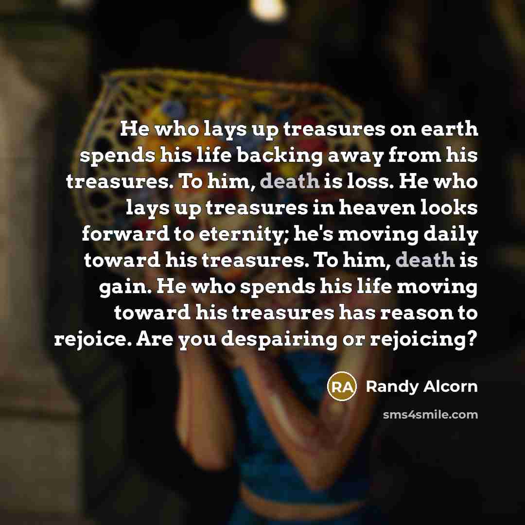 “He who lays up treasures on earth spends his life…” quote by Randy Alcorn