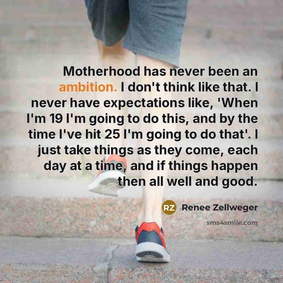 “Motherhood has never been an ambition. I don't think like…” quote by Renee Zellweger