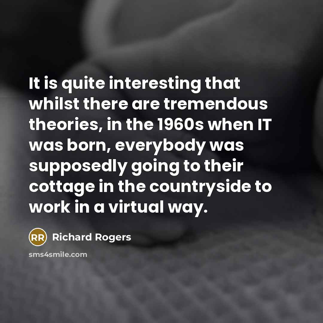 “It is quite interesting that whilst there are tremendous theories,…” quote by Richard Rogers