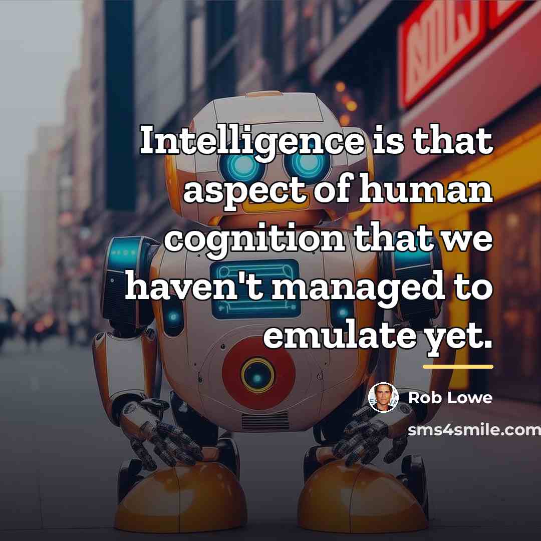 “Intelligence is that aspect of human cognition that we haven't…” quote by Rob Lowe