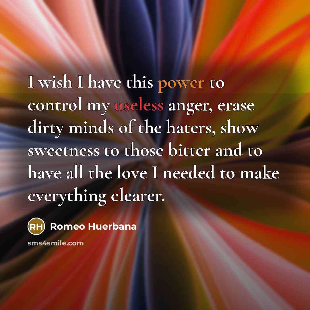 “I wish I have this power to control my useless…” quote by Romeo Huerbana