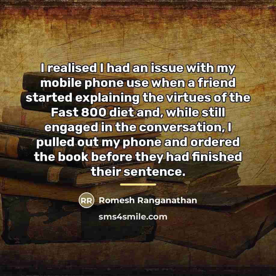 “I realised I had an issue with my mobile phone…” quote by Romesh Ranganathan
