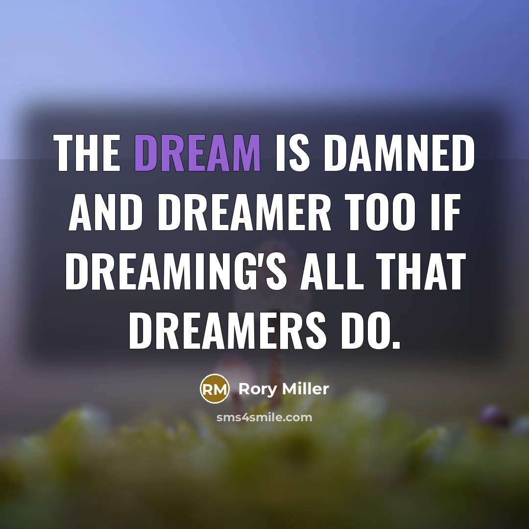 “The dream is damned and dreamer too if dreaming's all…” quote by Rory Miller