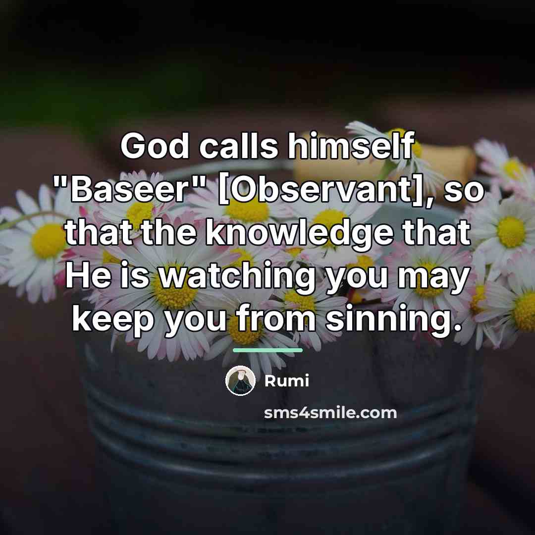 “God calls himself "Baseer" [Observant], so that the knowledge that…” quote by Rumi