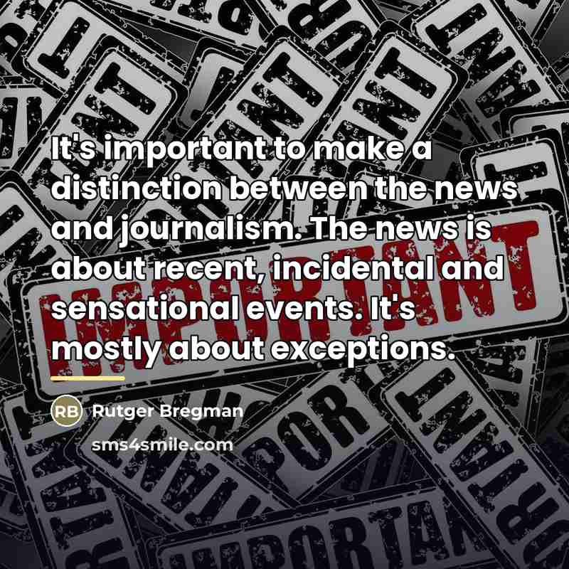 “It's important to make a distinction between the news and…” quote by Rutger Bregman
