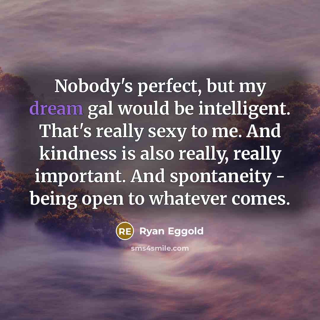 “Nobody's perfect, but my dream gal would be intelligent. That's…” quote by Ryan Eggold
