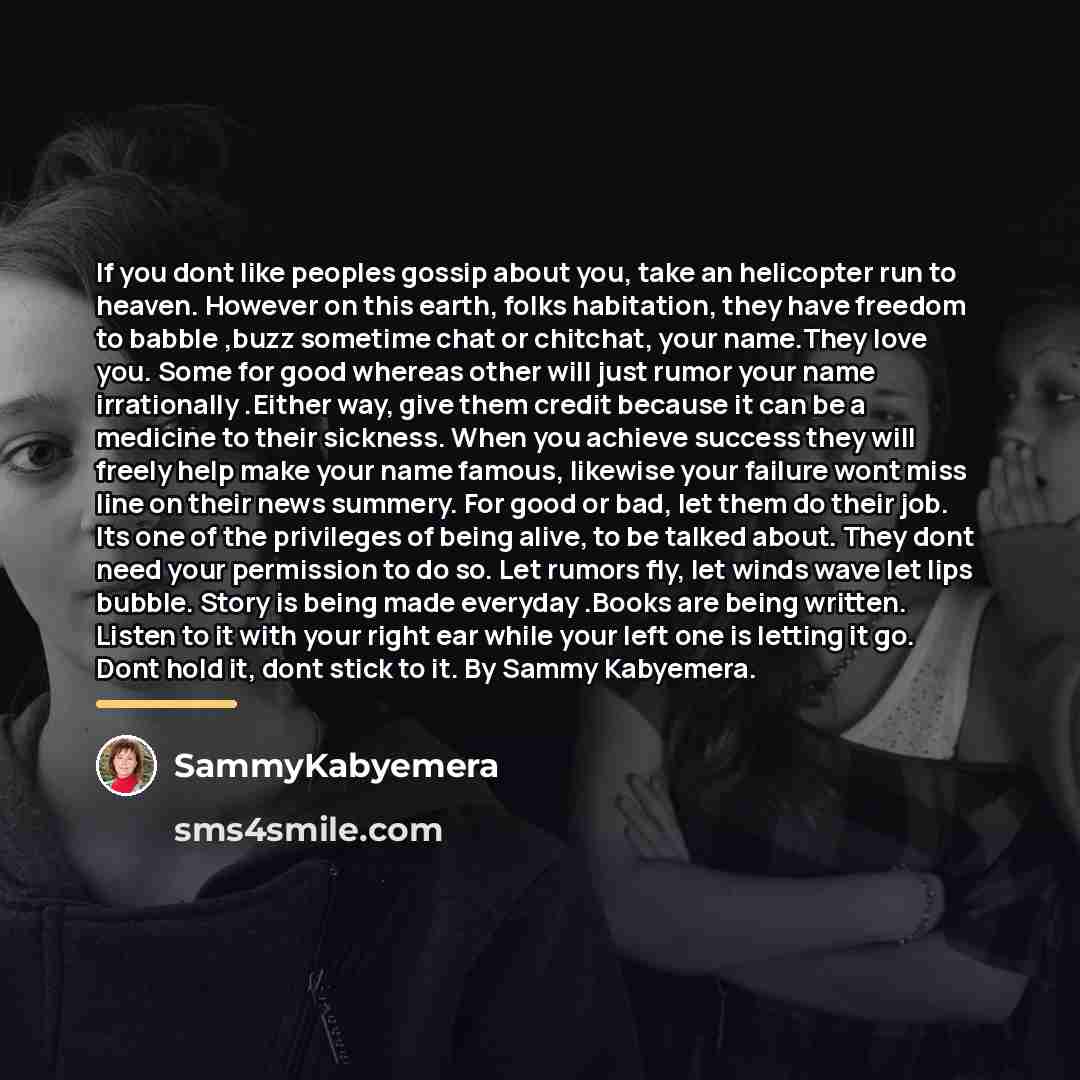 “If you dont like peoples gossip about you, take an…” quote by SammyKabyemera
