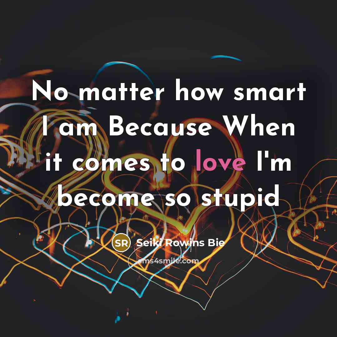 “No matter how smart I am Because When it comes…” quote by Seiki Rowins Bie