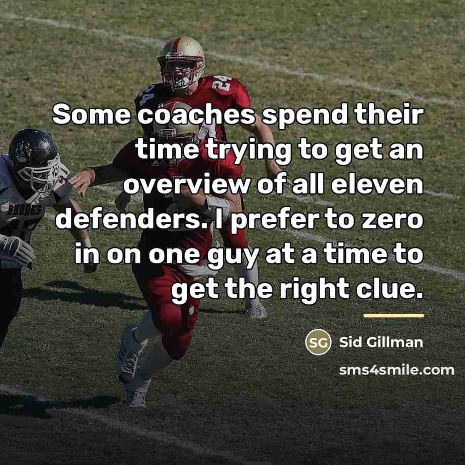 “Some coaches spend their time trying to get an overview…” quote by Sid Gillman