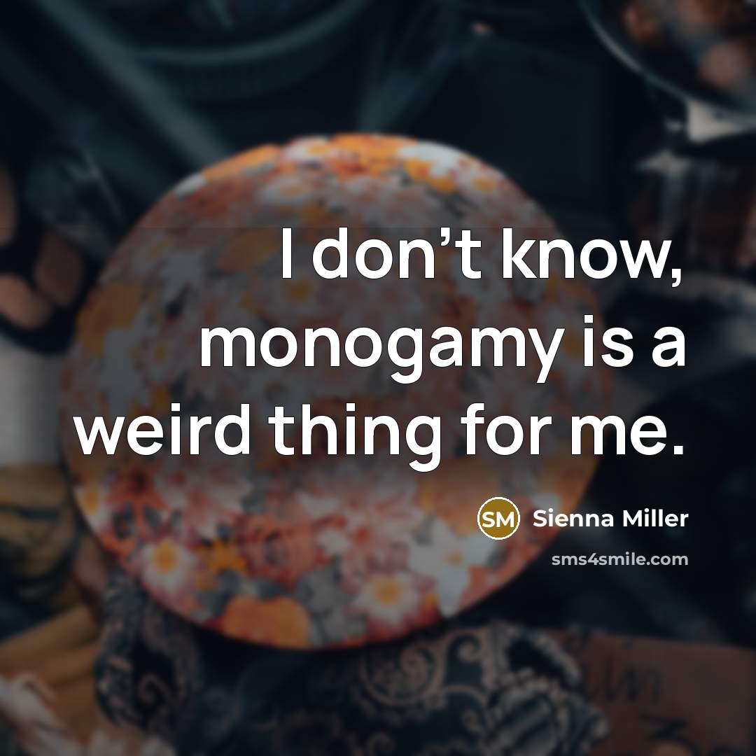 “I don't know, monogamy is a weird thing for me.…” quote by Sienna Miller