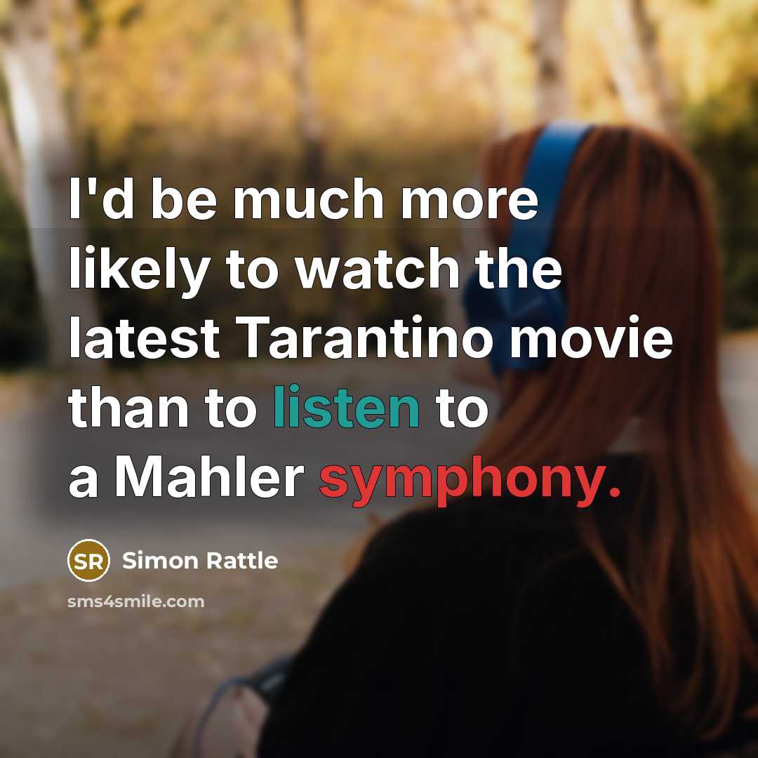 “I'd be much more likely to watch the latest Tarantino…” quote by Simon Rattle