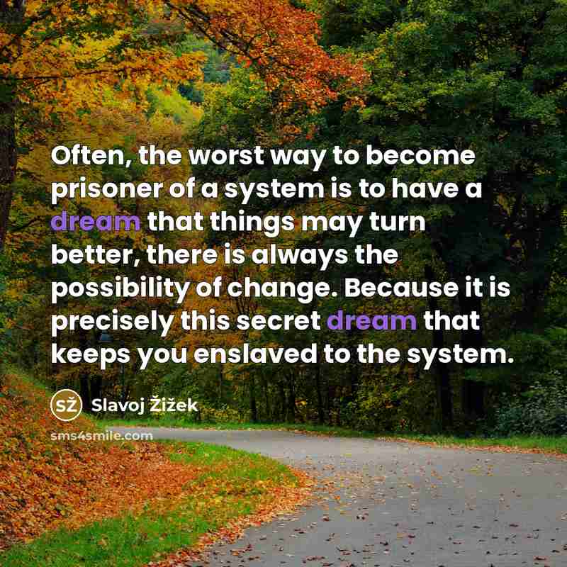 “Often, the worst way to become prisoner of a system…” quote by Slavoj Žižek