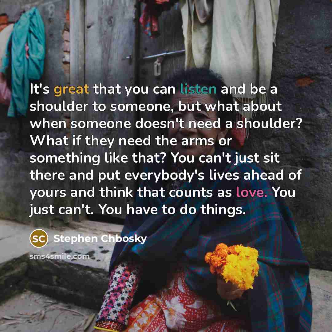“It's great that you can listen and be a shoulder…” quote by Stephen Chbosky
