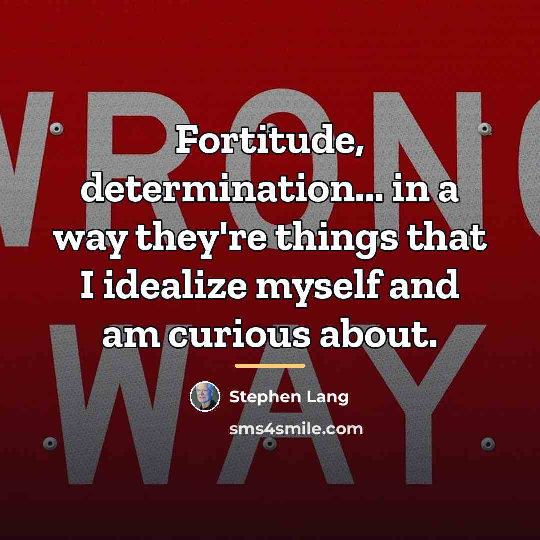 “Fortitude, determination... in a way they're things that I idealize…” quote by Stephen Lang