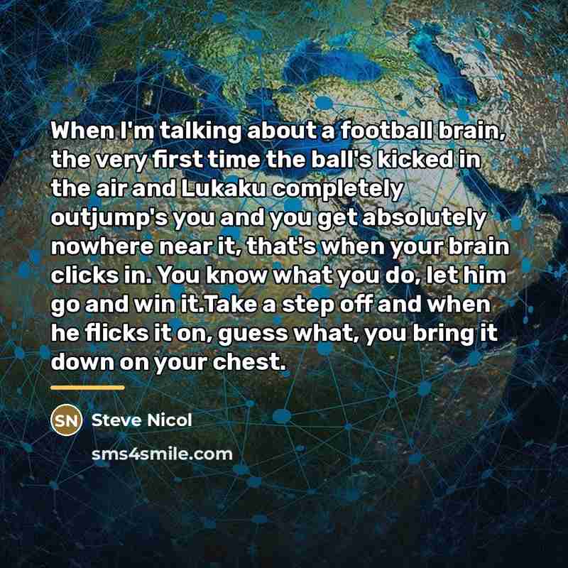 “When I'm talking about a football brain, the very first…” quote by Steve Nicol