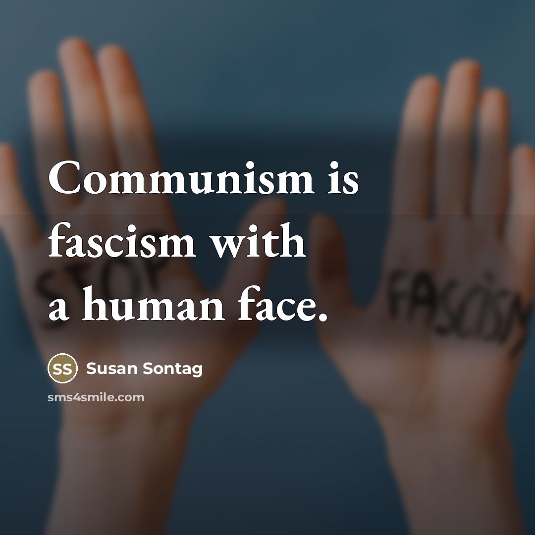 “Communism is fascism with a human face.…” quote by Susan Sontag