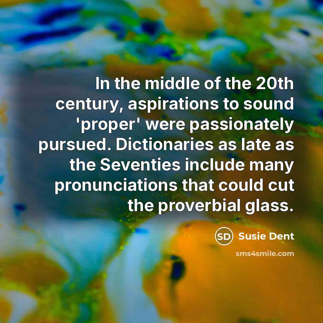 “In the middle of the 20th century, aspirations to sound…” quote by Susie Dent