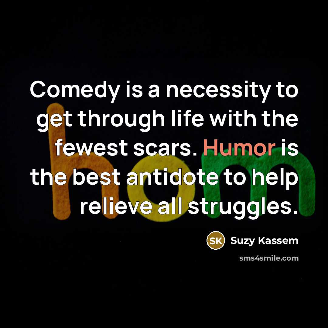 “Comedy is a necessity to get through life with the…” quote by Suzy Kassem