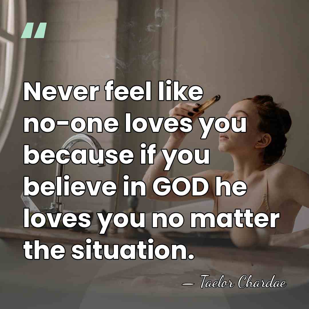 Never feel like no-one loves you because if you believe in GOD&hellip; - Taelor Chardae