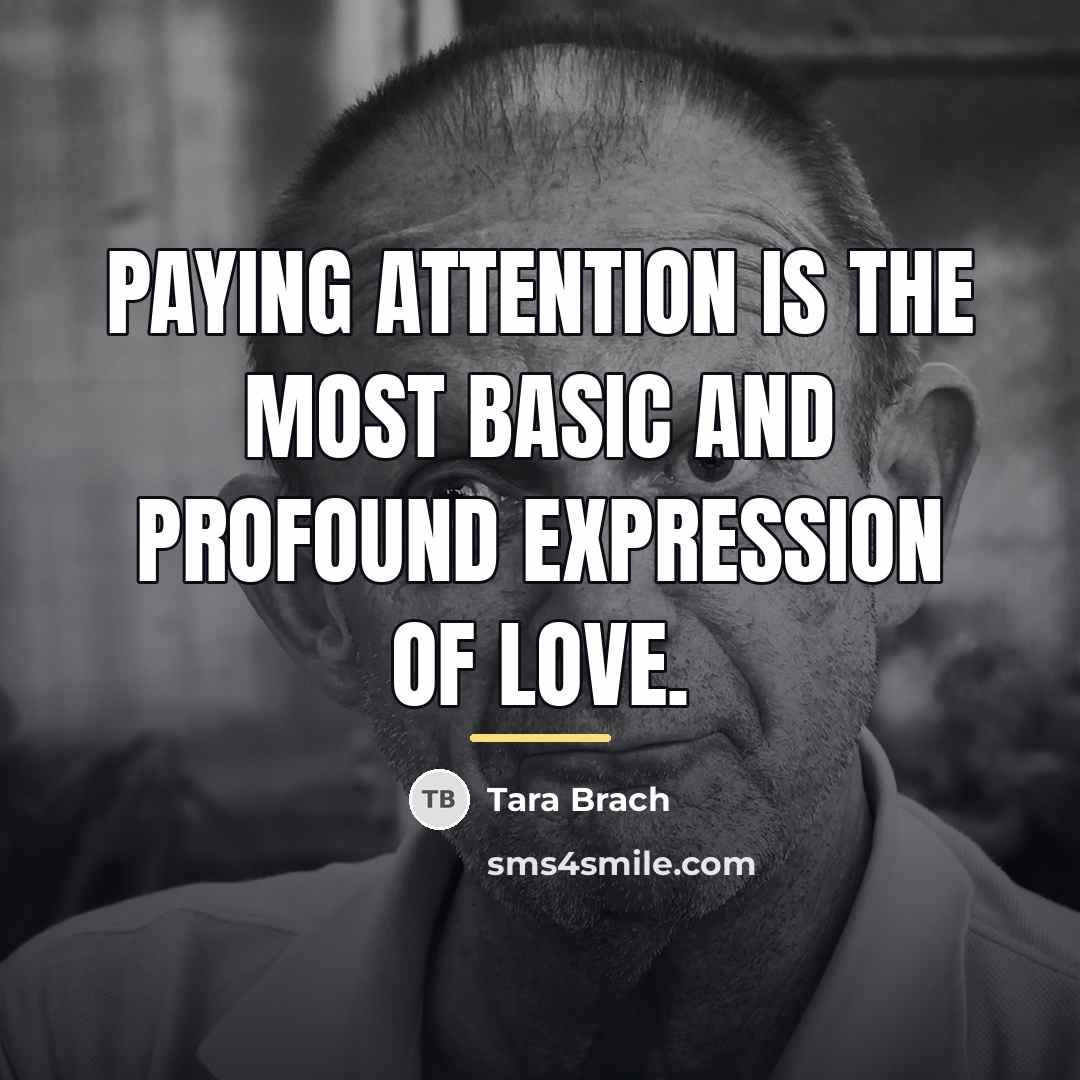 “Paying attention is the most basic and profound expression of…” quote by Tara Brach