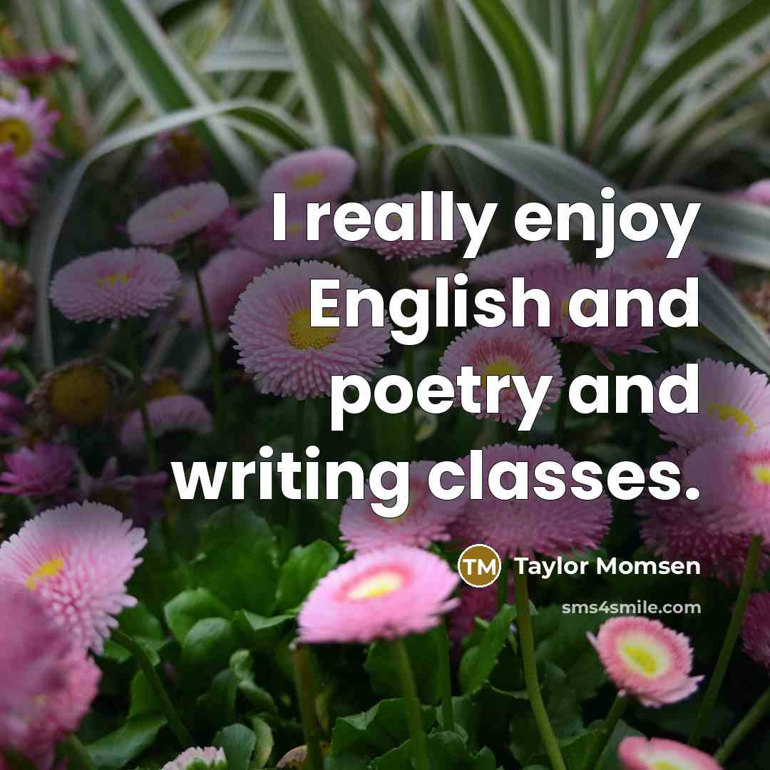 “I really enjoy English and poetry and writing classes.…” quote by Taylor Momsen