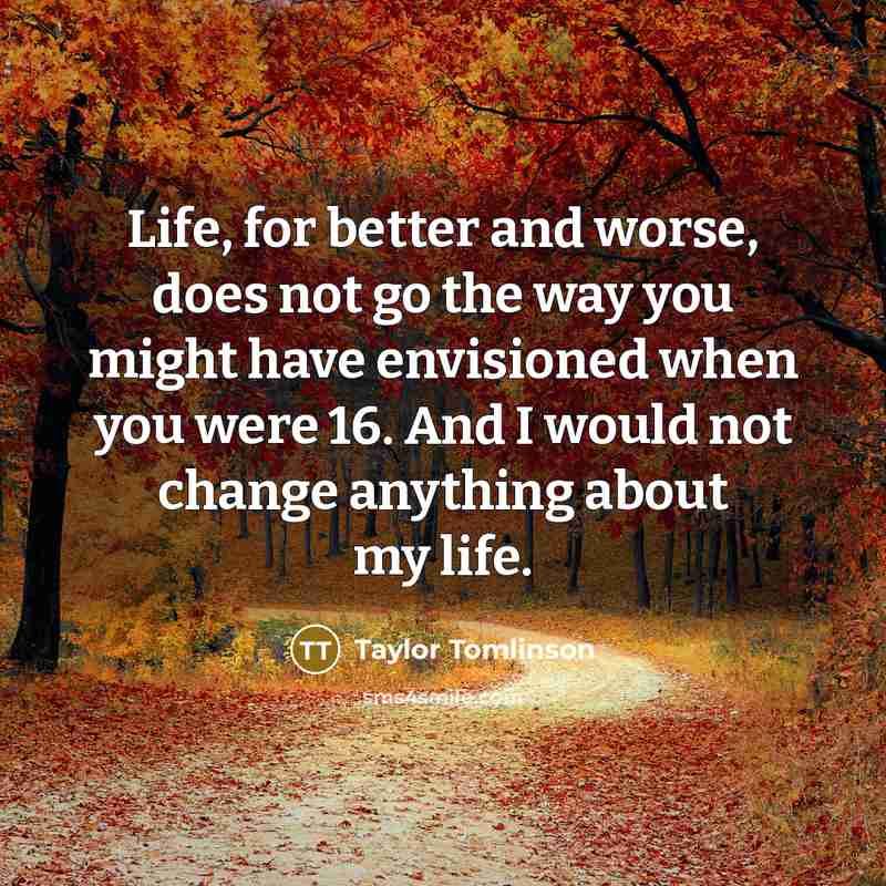 “Life, for better and worse, does not go the way…” quote by Taylor Tomlinson