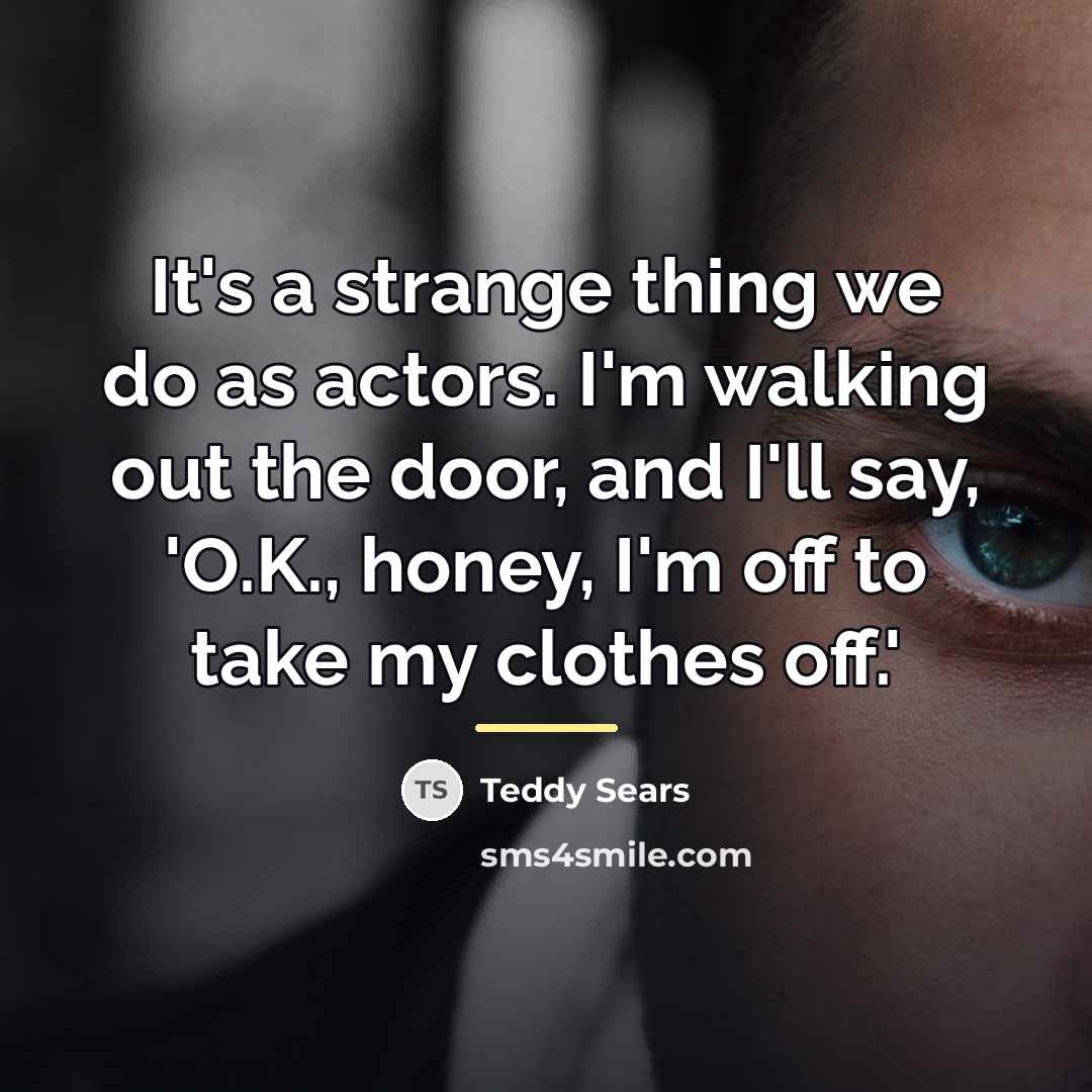 “It's a strange thing we do as actors. I'm walking…” quote by Teddy Sears