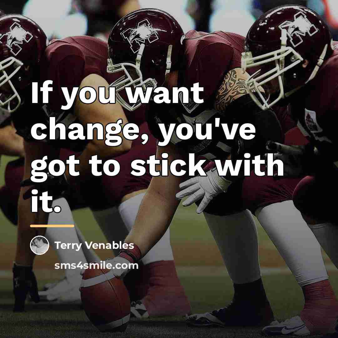 “If you want change, you've got to stick with it.…” quote by Terry Venables