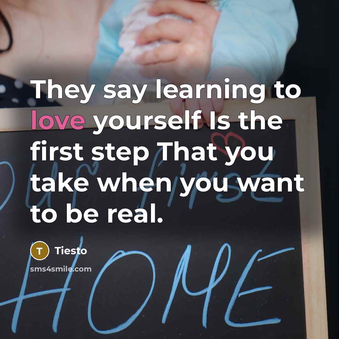 “They say learning to love yourself Is the first step…” quote by Tiesto