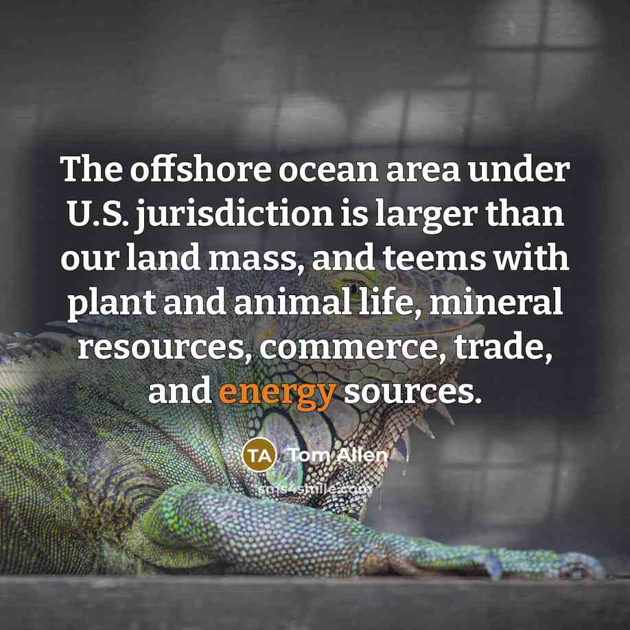 “The offshore ocean area under U.S. jurisdiction is larger than…” quote by Tom Allen
