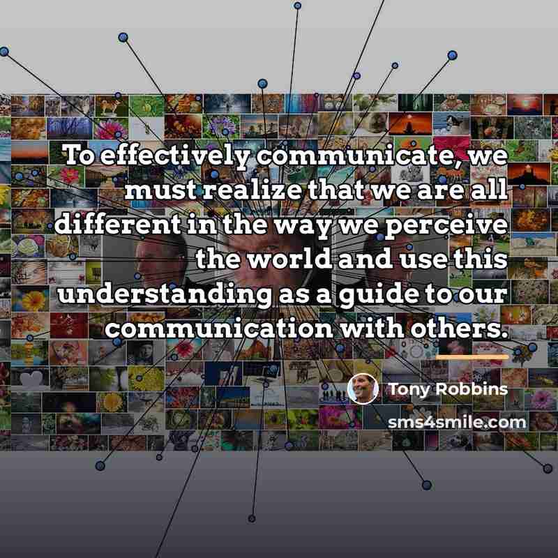 “To effectively communicate, we must realize that we are all…” quote by Tony Robbins
