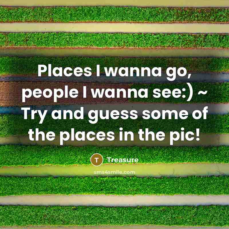 “Places I wanna go, people I wanna see:) ~ Try…” quote by Treasure