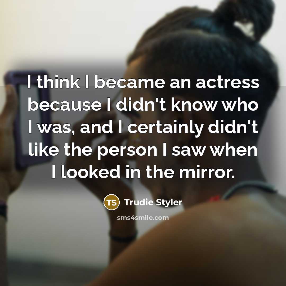 “I think I became an actress because I didn't know…” quote by Trudie Styler