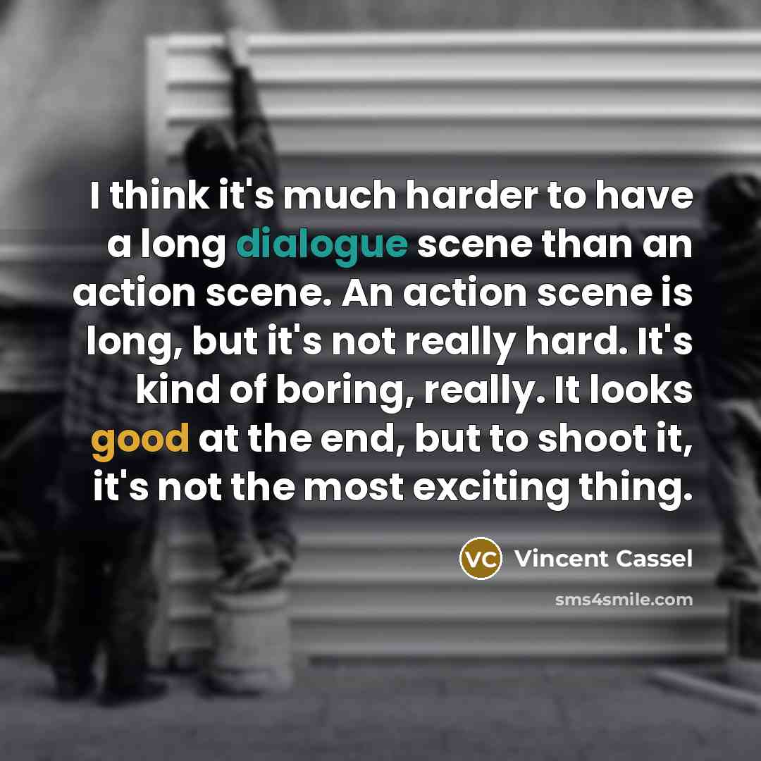 “I think it's much harder to have a long dialogue…” quote by Vincent Cassel