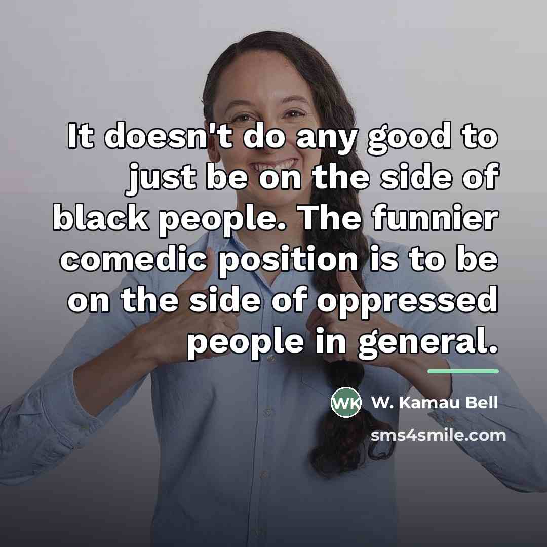 “It doesn't do any good to just be on the…” quote by W. Kamau Bell