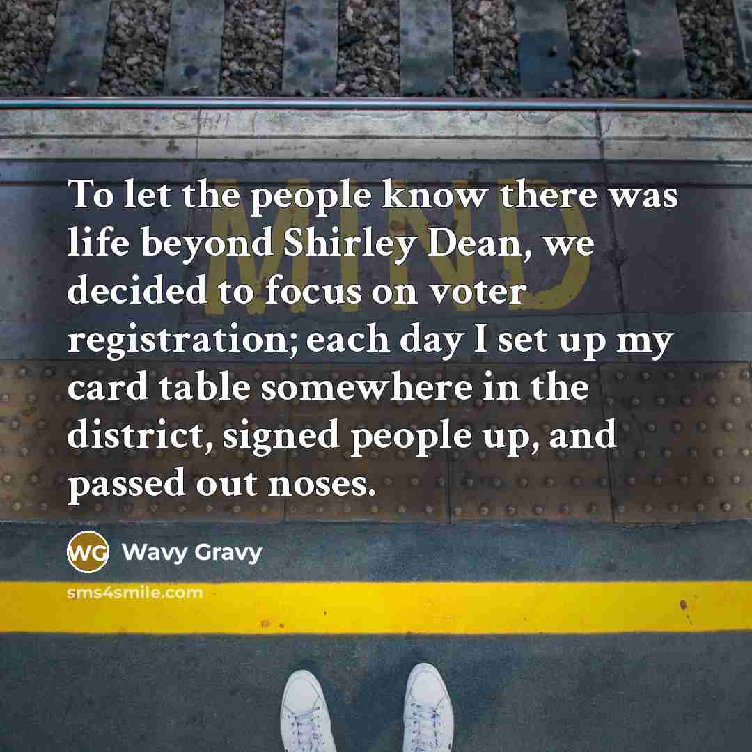 “To let the people know there was life beyond Shirley…” quote by Wavy Gravy