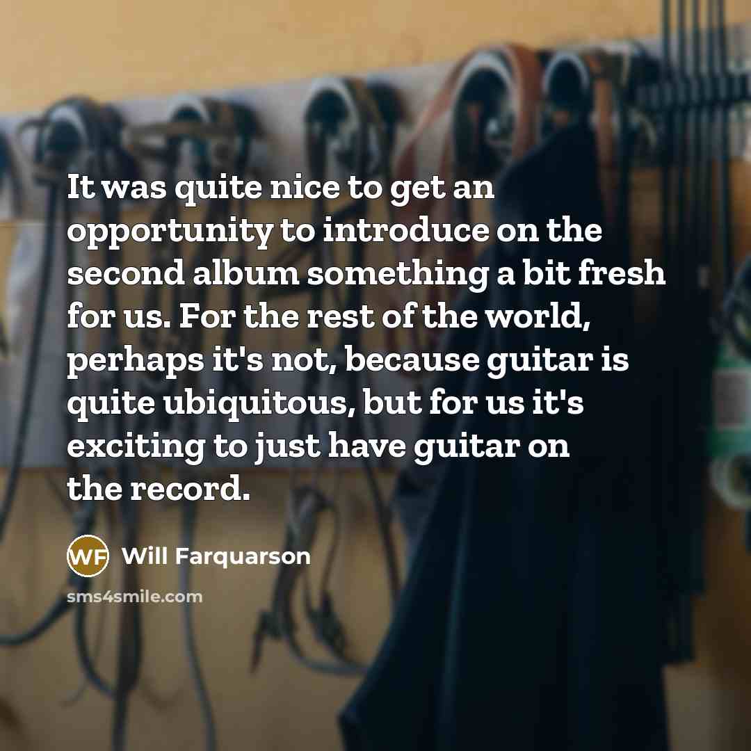 “It was quite nice to get an opportunity to introduce…” quote by Will Farquarson