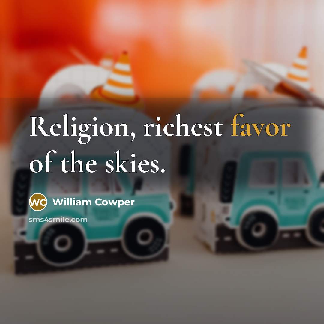 “Religion, richest favor of the skies.…” quote by William Cowper