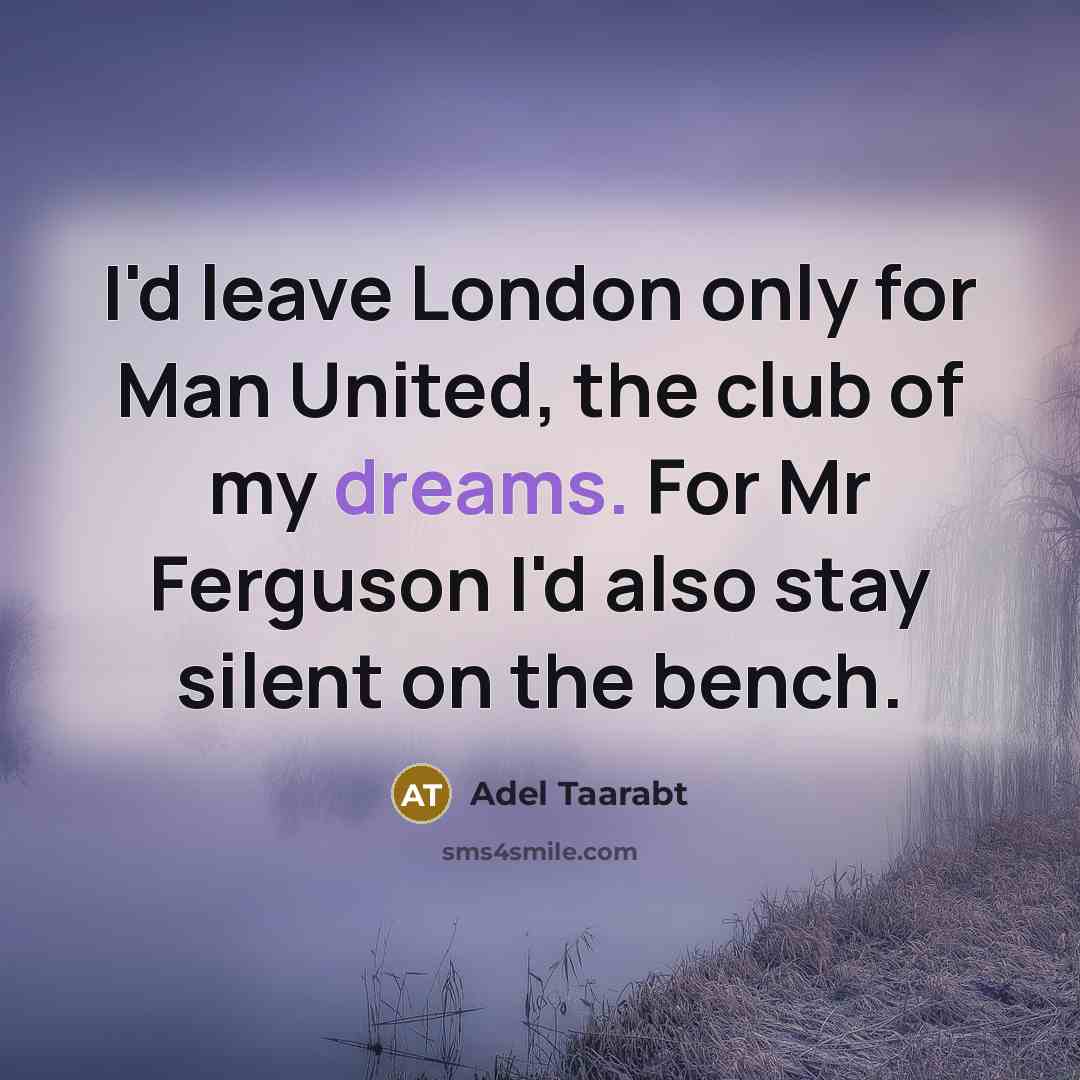 “I'd leave London only for Man United, the club of…” quote by Adel Taarabt