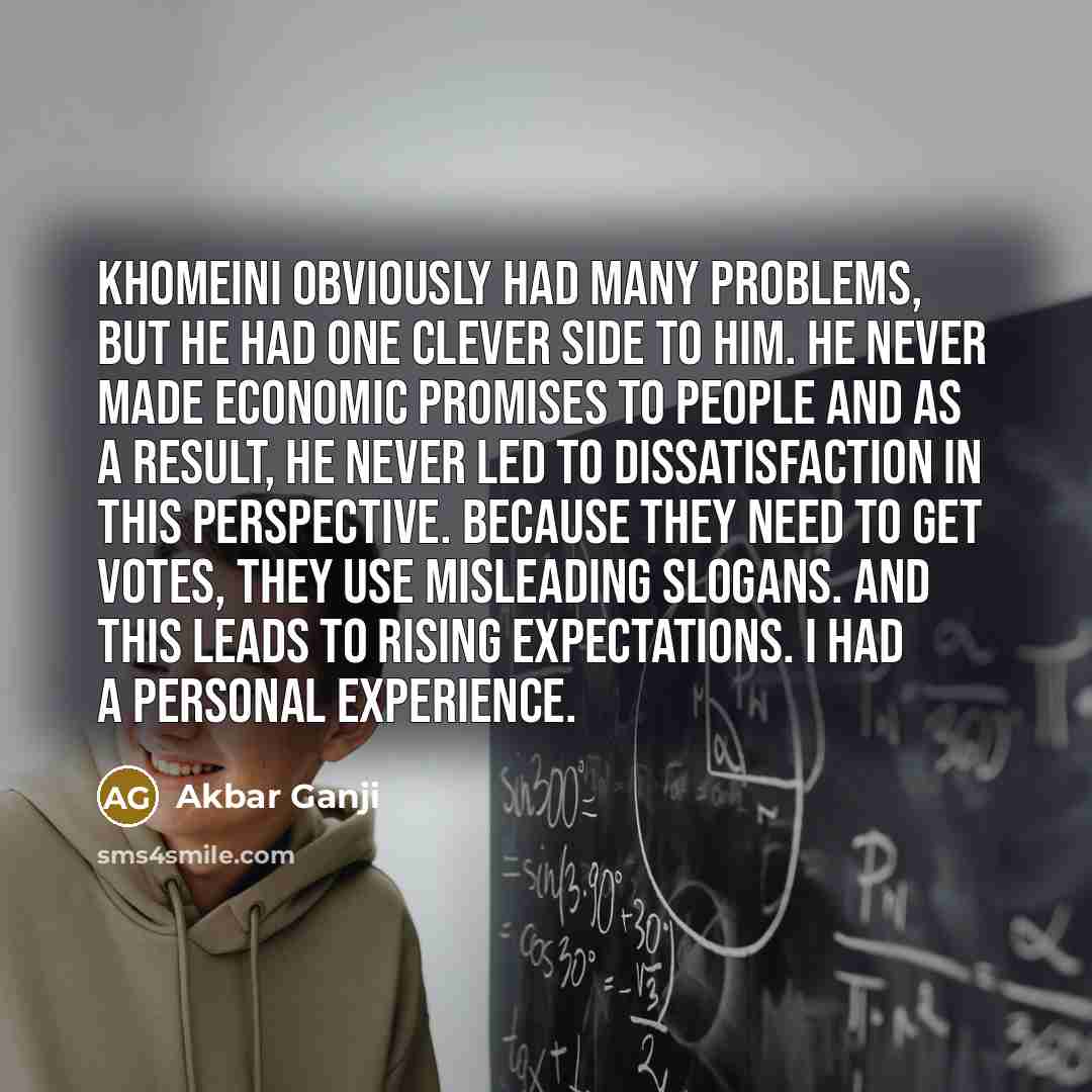 “Khomeini obviously had many problems, but he had one clever…” quote by Akbar Ganji