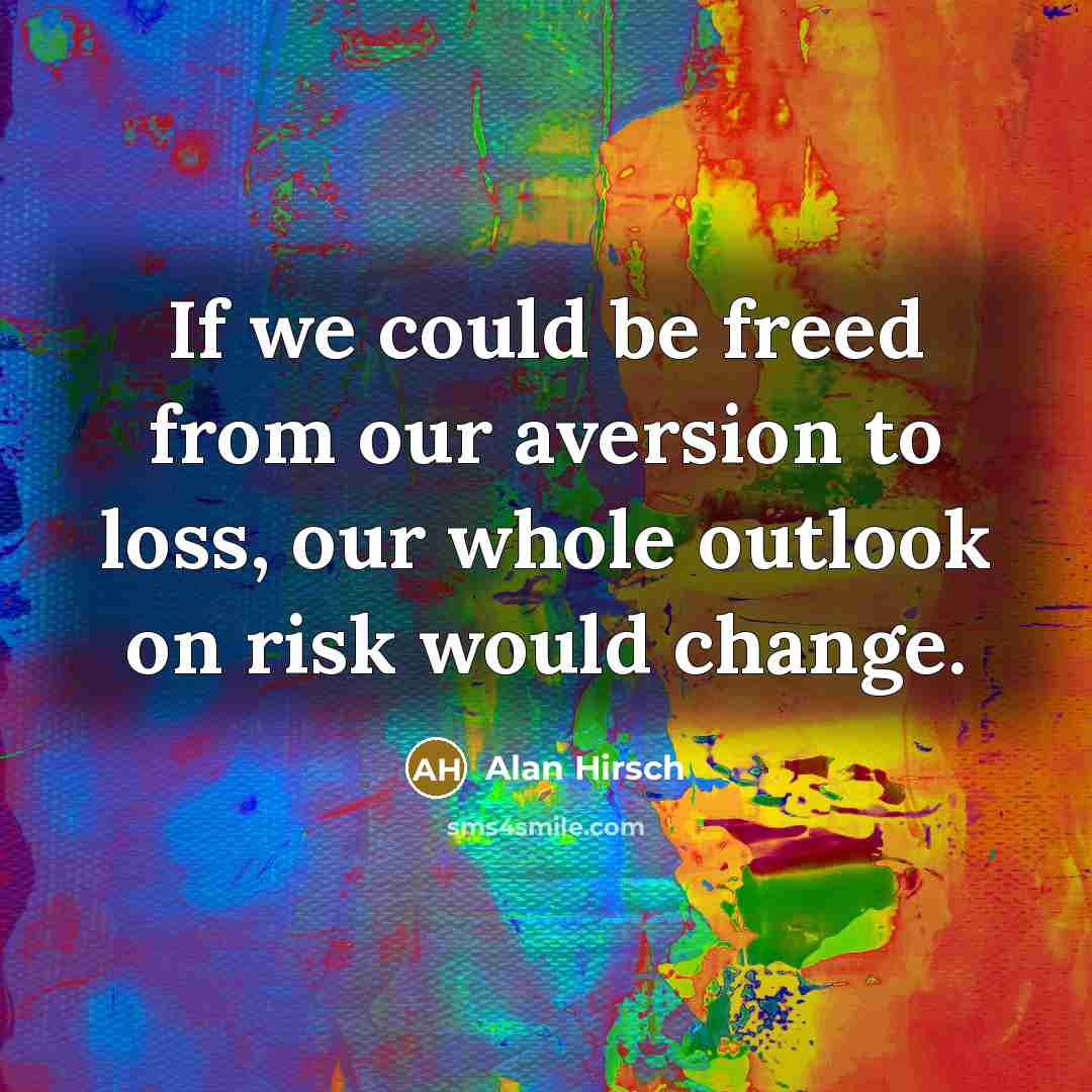 “If we could be freed from our aversion to loss,…” quote by Alan Hirsch